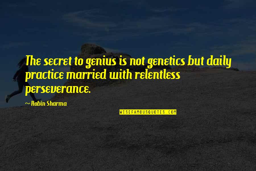 Exchangers Quotes By Robin Sharma: The secret to genius is not genetics but