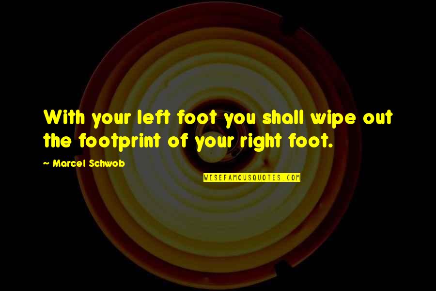 Exchanging Ideas Quotes By Marcel Schwob: With your left foot you shall wipe out
