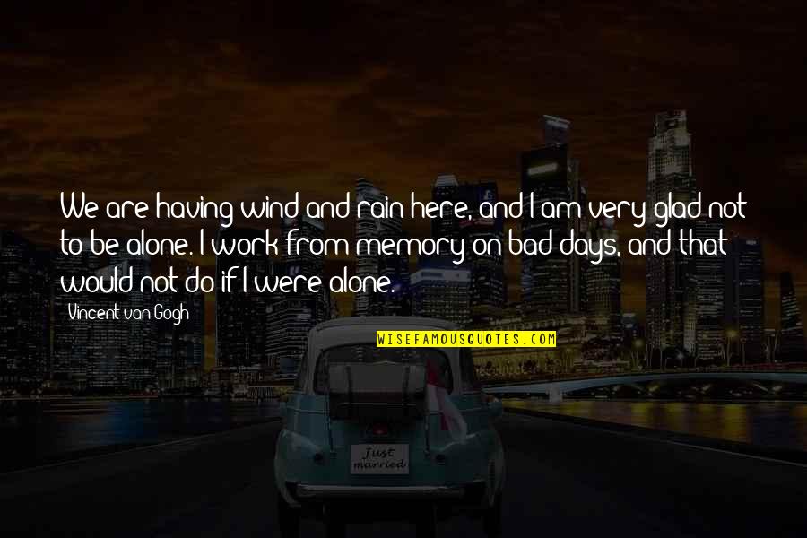 Exchanging Ideas Quotes By Vincent Van Gogh: We are having wind and rain here, and