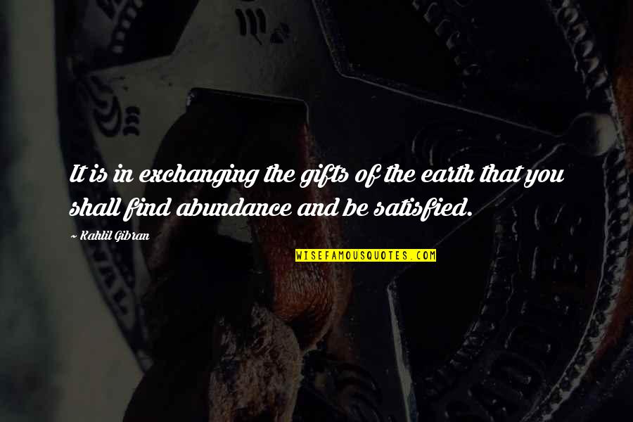 Exchanging Quotes By Kahlil Gibran: It is in exchanging the gifts of the