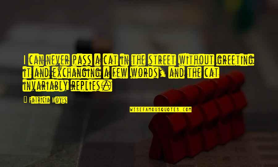 Exchanging Quotes By Patricia Moyes: I can never pass a cat in the