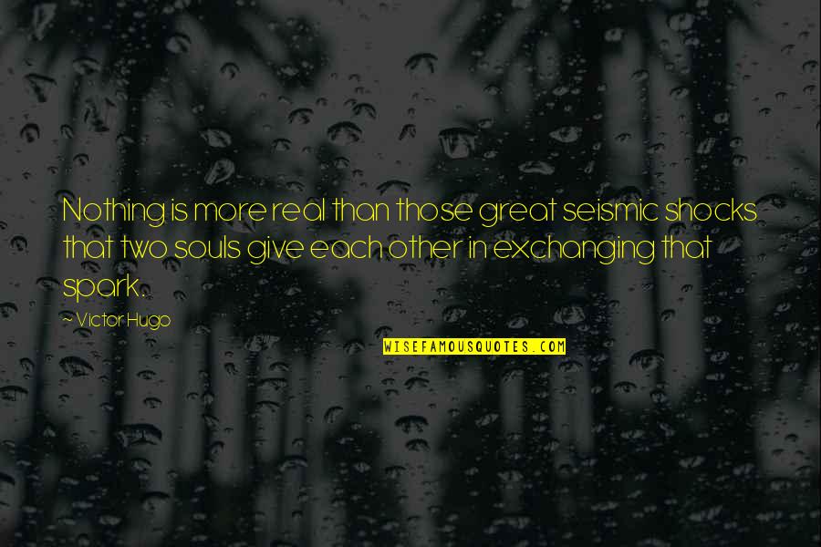 Exchanging Quotes By Victor Hugo: Nothing is more real than those great seismic