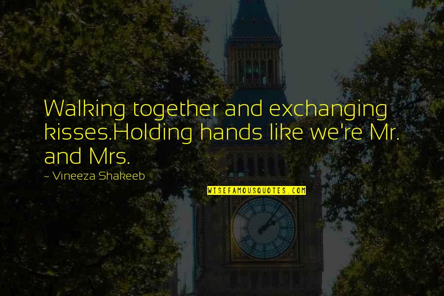 Exchanging Quotes By Vineeza Shakeeb: Walking together and exchanging kisses.Holding hands like we're