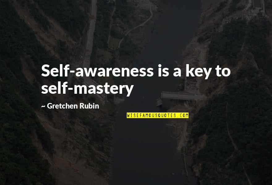 Excises Quotes By Gretchen Rubin: Self-awareness is a key to self-mastery