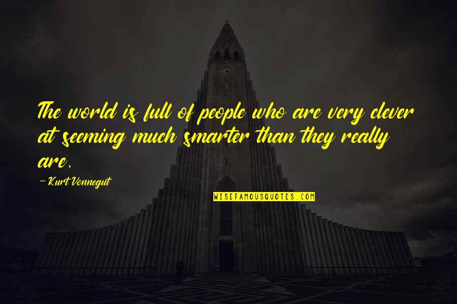 Excises Quotes By Kurt Vonnegut: The world is full of people who are