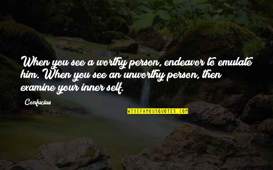 Excising The Saphenous Vein Quotes By Confucius: When you see a worthy person, endeavor to