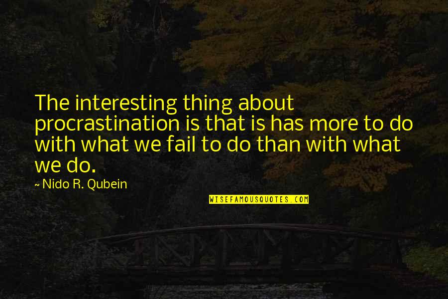 Excision Movie Quotes By Nido R. Qubein: The interesting thing about procrastination is that is