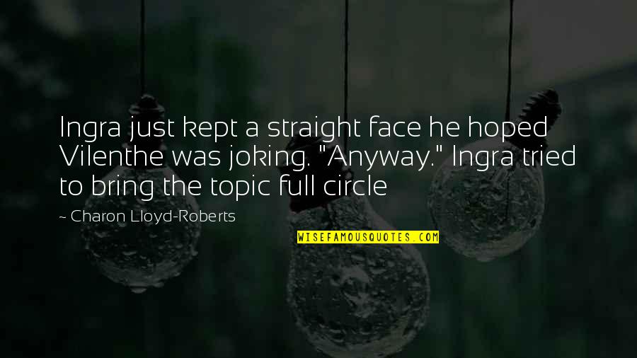 Excision Repair Quotes By Charon Lloyd-Roberts: Ingra just kept a straight face he hoped