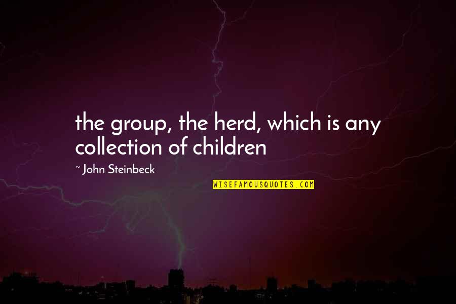 Excitable Tissue Quotes By John Steinbeck: the group, the herd, which is any collection Excitable Tissue Quotes By John Steinbeck: the group, the herd, which is any collection