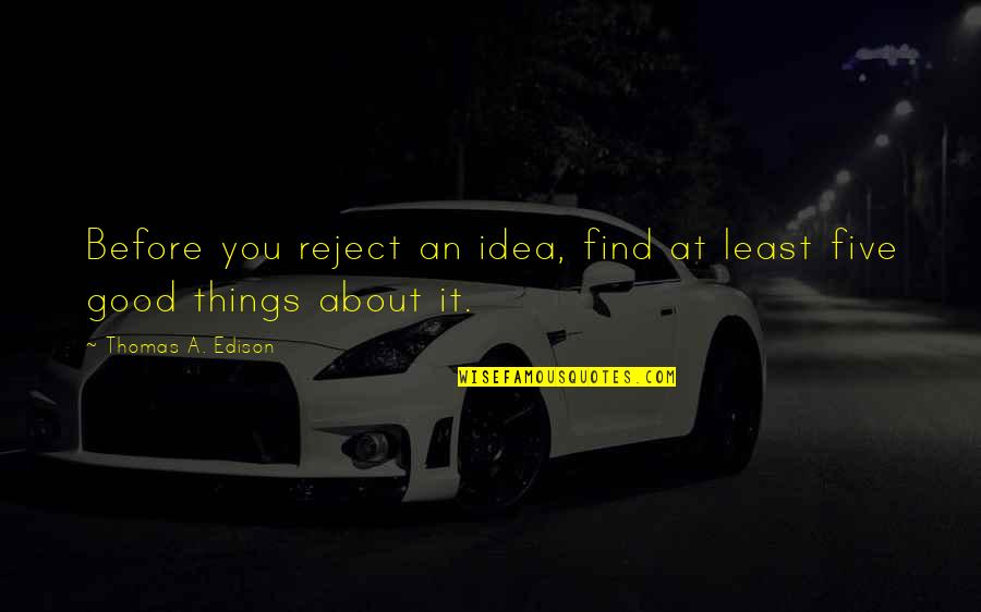 Excitada Quotes By Thomas A. Edison: Before you reject an idea, find at least