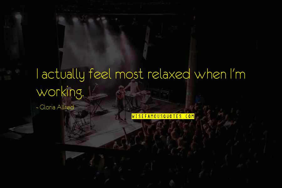 Excitado In English Quotes By Gloria Allred: I actually feel most relaxed when I'm working. Excitado In English Quotes By Gloria Allred: I actually feel most relaxed when I'm working.