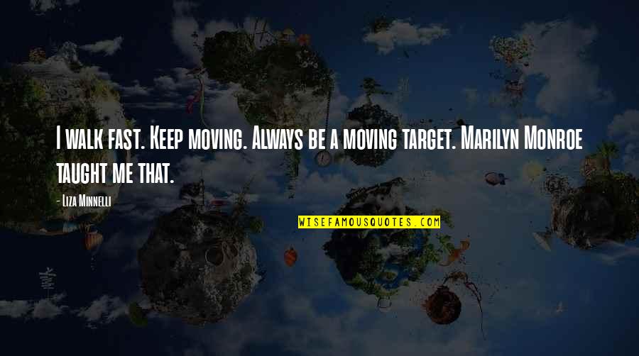 Excitar En Quotes By Liza Minnelli: I walk fast. Keep moving. Always be a