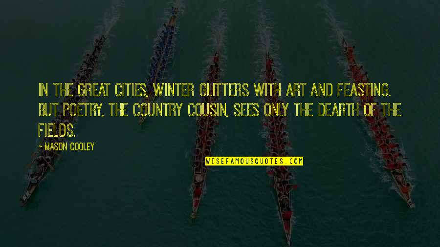 Excitations Quotes By Mason Cooley: In the great cities, winter glitters with art