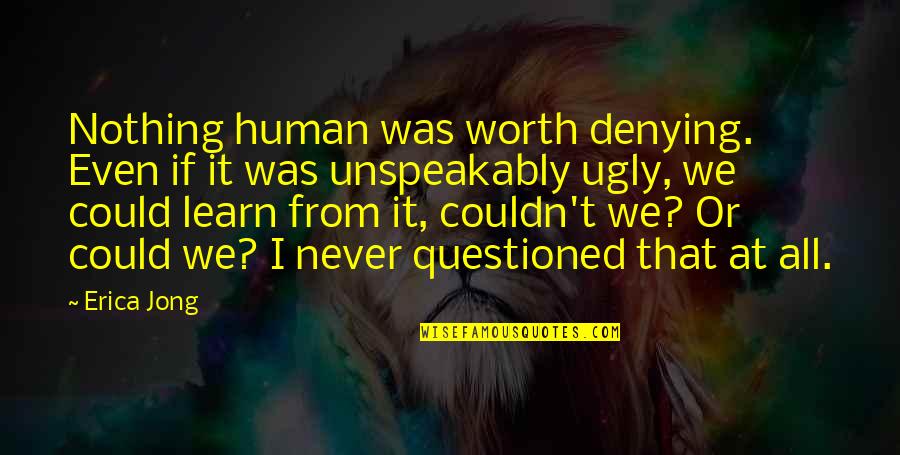 Excitatory Neurons Quotes By Erica Jong: Nothing human was worth denying. Even if it Excitatory Neurons Quotes By Erica Jong: Nothing human was worth denying. Even if it