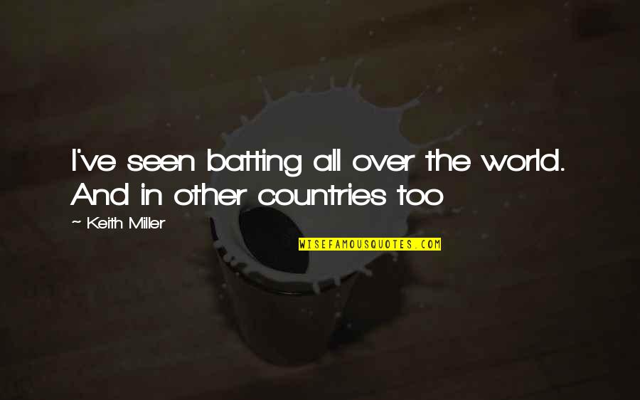 Excitatory Quotes By Keith Miller: I've seen batting all over the world. And