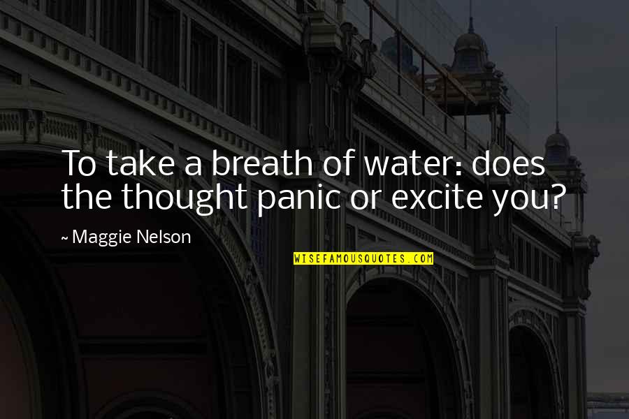 Excite Quotes By Maggie Nelson: To take a breath of water: does the