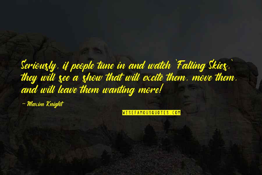 Excite Quotes By Maxim Knight: Seriously, if people tune in and watch 'Falling