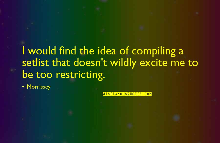 Excite Quotes By Morrissey: I would find the idea of compiling a