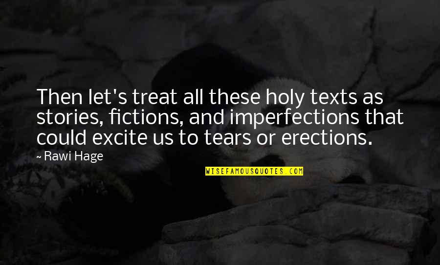 Excite Quotes By Rawi Hage: Then let's treat all these holy texts as