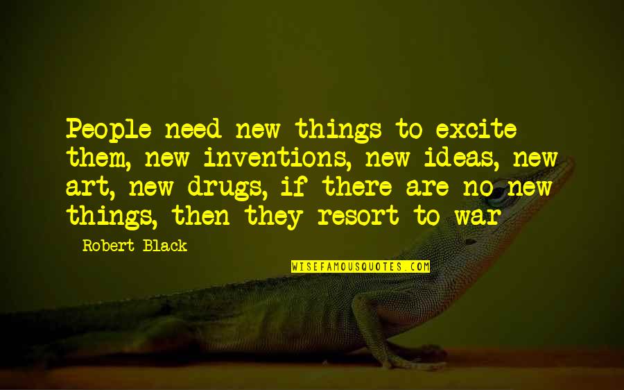 Excite Quotes By Robert Black: People need new things to excite them, new