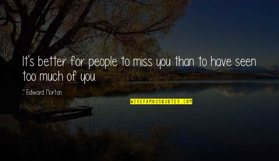 Excited About New Job Quotes By Edward Norton: It's better for people to miss you than