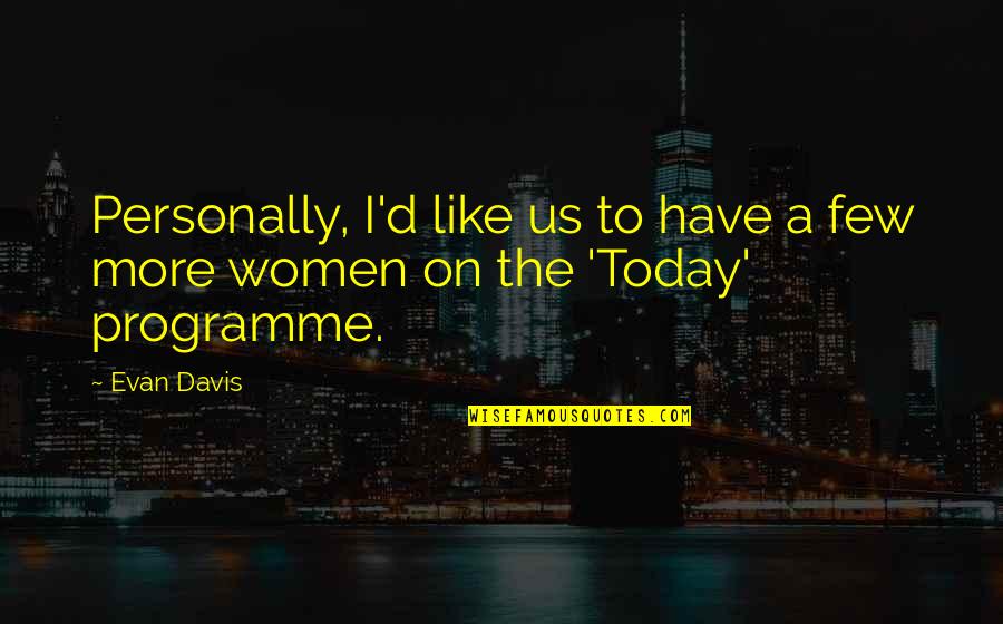 Excited About New Job Quotes By Evan Davis: Personally, I'd like us to have a few