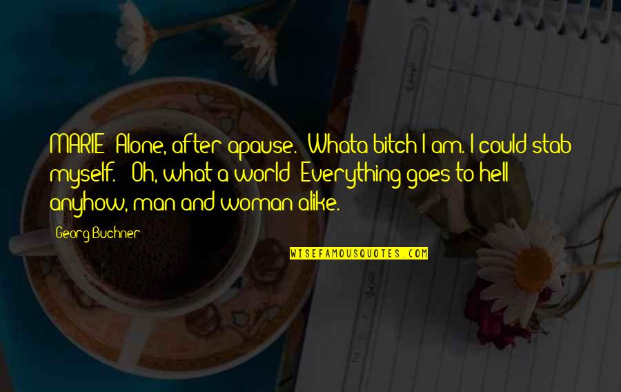Excited About New Job Quotes By Georg Buchner: MARIE [Alone, after apause.] Whata bitch I am.