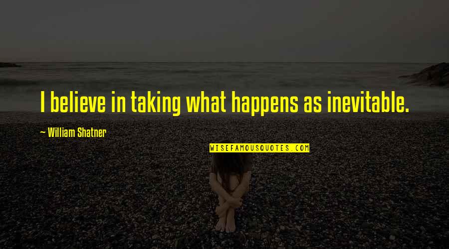 Excited About New Job Quotes By William Shatner: I believe in taking what happens as inevitable. Excited About New Job Quotes By William Shatner: I believe in taking what happens as inevitable.