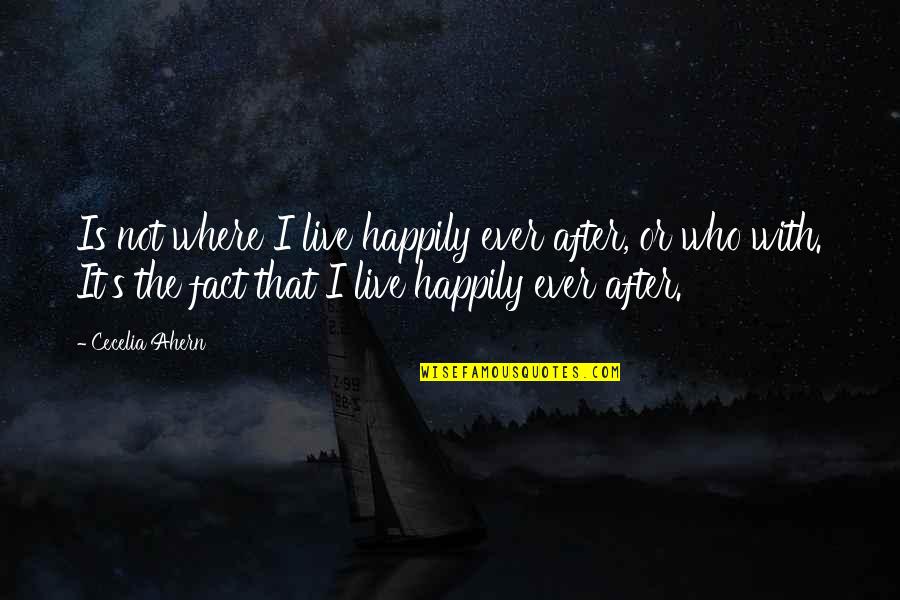 Excited About The Weekend Quotes By Cecelia Ahern: Is not where I live happily ever after,