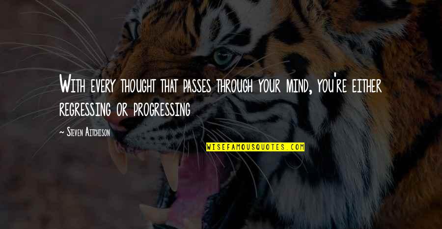 Excited About The Weekend Quotes By Steven Aitchison: With every thought that passes through your mind,