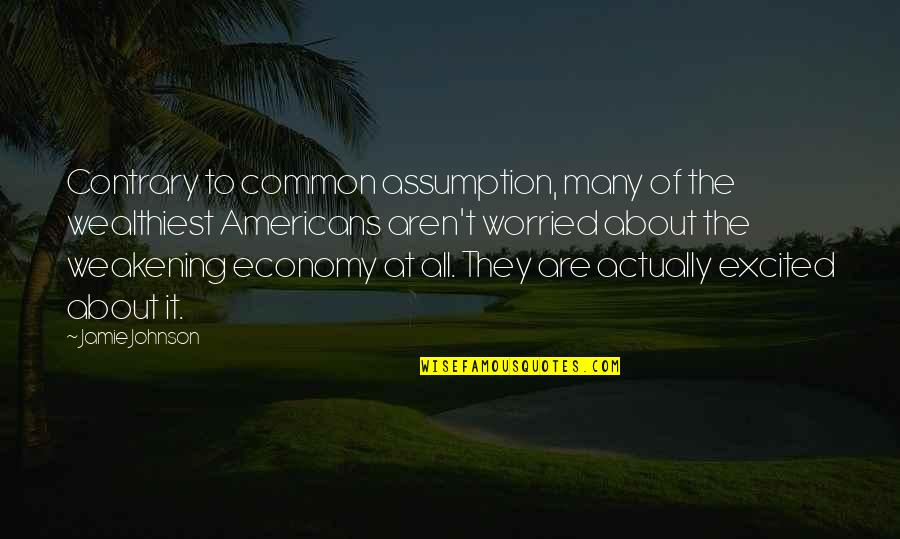 Excited As A Quotes By Jamie Johnson: Contrary to common assumption, many of the wealthiest