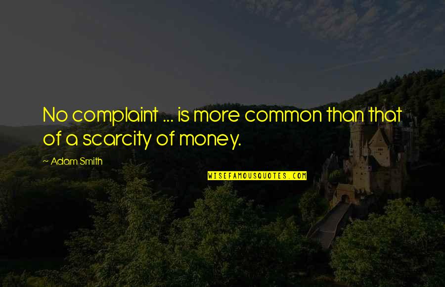 Excited But Nervous Quotes By Adam Smith: No complaint ... is more common than that