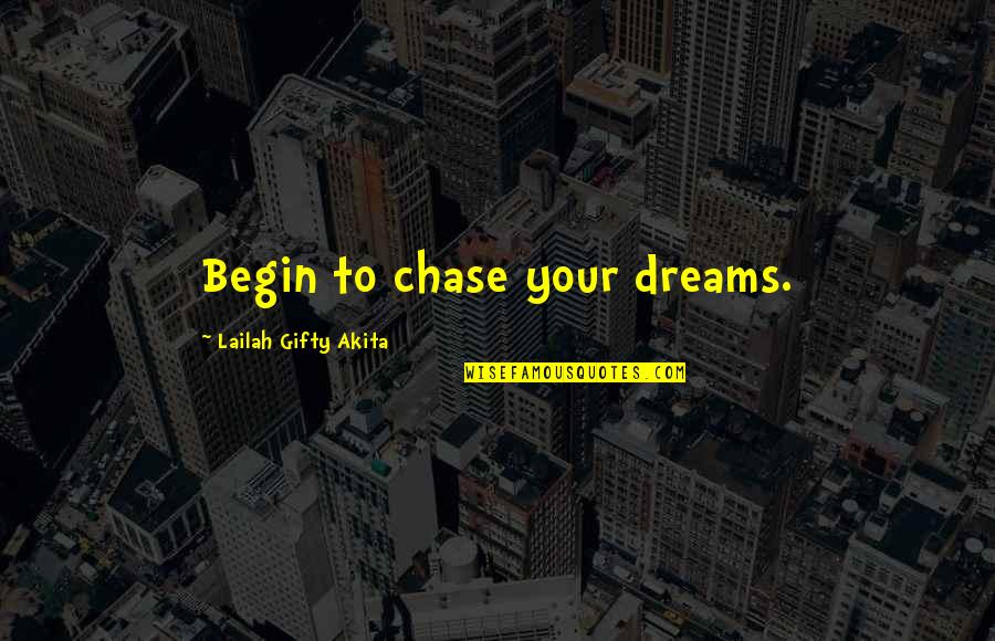 Excited But Nervous Quotes By Lailah Gifty Akita: Begin to chase your dreams.