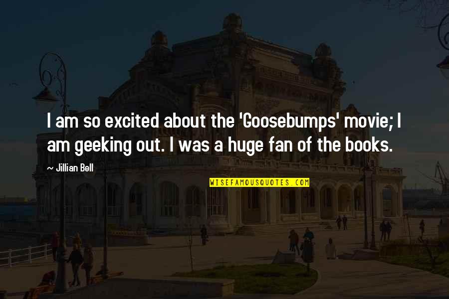 Excited By Books Quotes By Jillian Bell: I am so excited about the 'Goosebumps' movie;