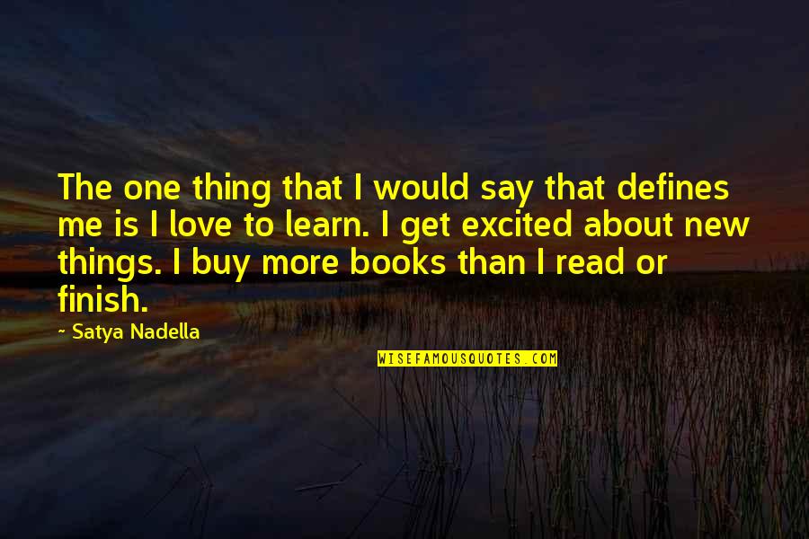 Excited By Books Quotes By Satya Nadella: The one thing that I would say that