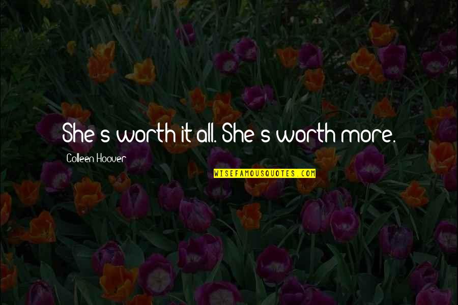 Excited For The Weekend Quotes By Colleen Hoover: She's worth it all. She's worth more.