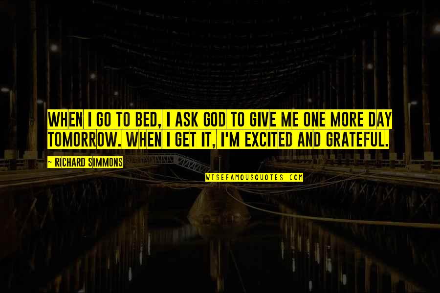 Excited For Tomorrow Quotes By Richard Simmons: When I go to bed, I ask God