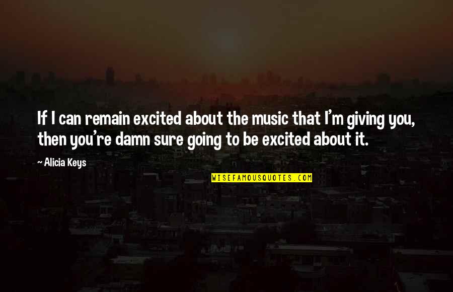 Excited For Us Quotes By Alicia Keys: If I can remain excited about the music