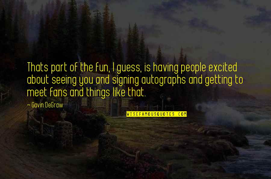 Excited For Us Quotes By Gavin DeGraw: Thats part of the fun, I guess, is