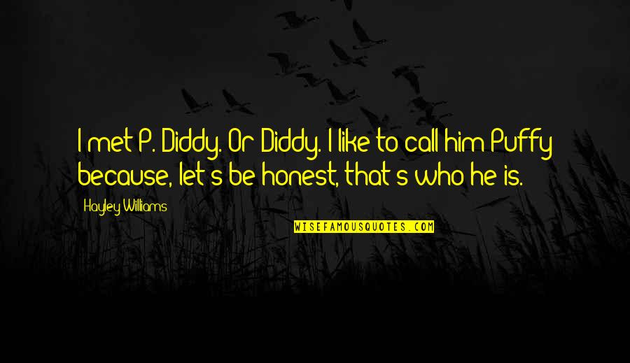 Excited For What Lies Ahead Quotes By Hayley Williams: I met P. Diddy. Or Diddy. I like