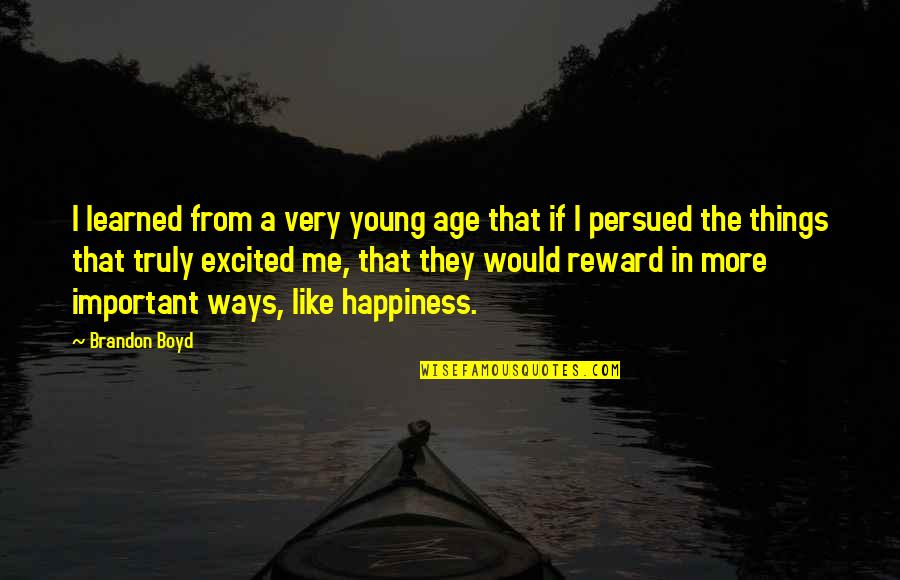 Excited Like A Quotes By Brandon Boyd: I learned from a very young age that
