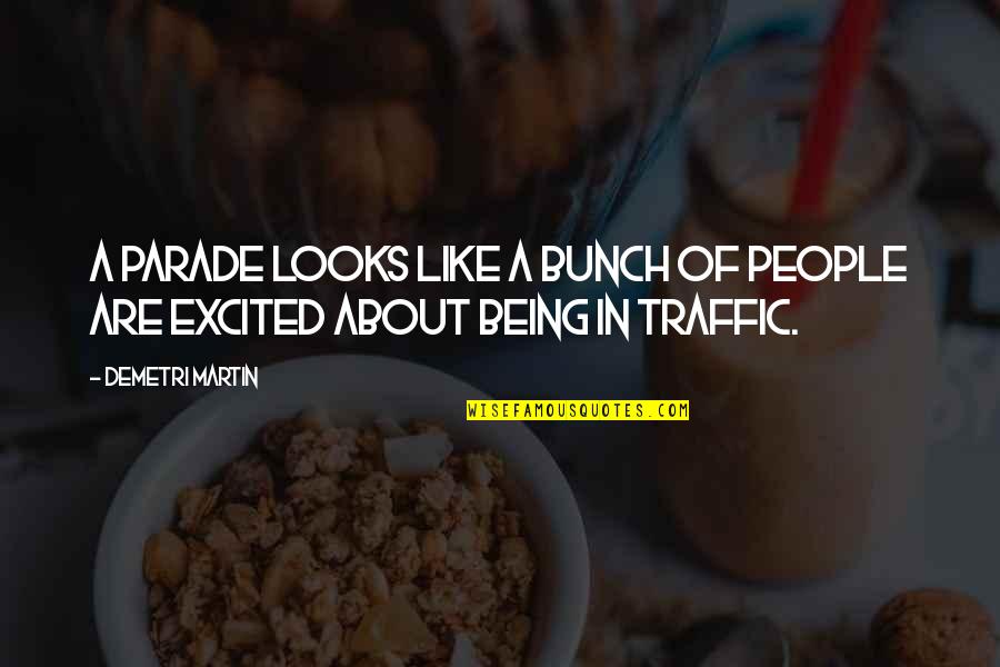 Excited Like A Quotes By Demetri Martin: A parade looks like a bunch of people