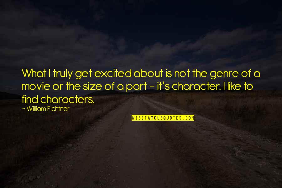 Excited Like A Quotes By William Fichtner: What I truly get excited about is not