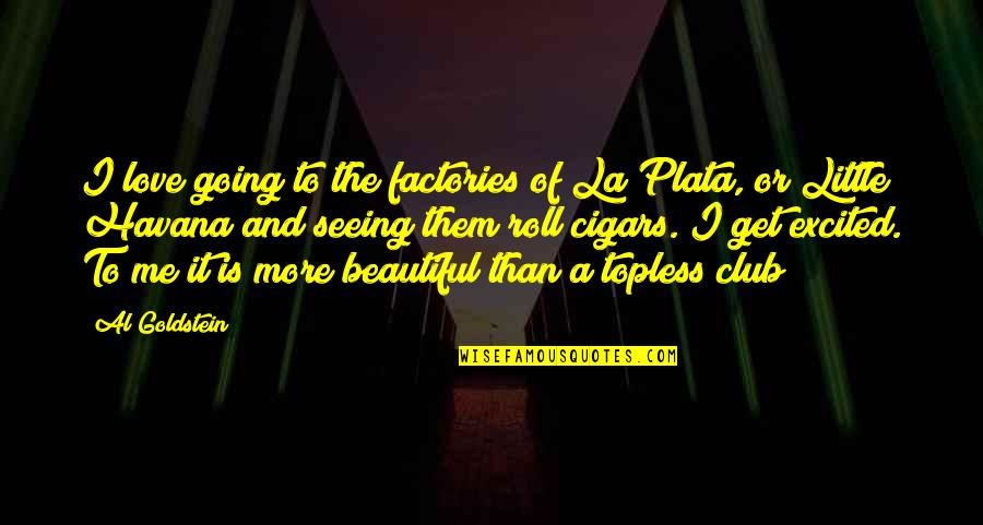 Excited Love Quotes By Al Goldstein: I love going to the factories of La