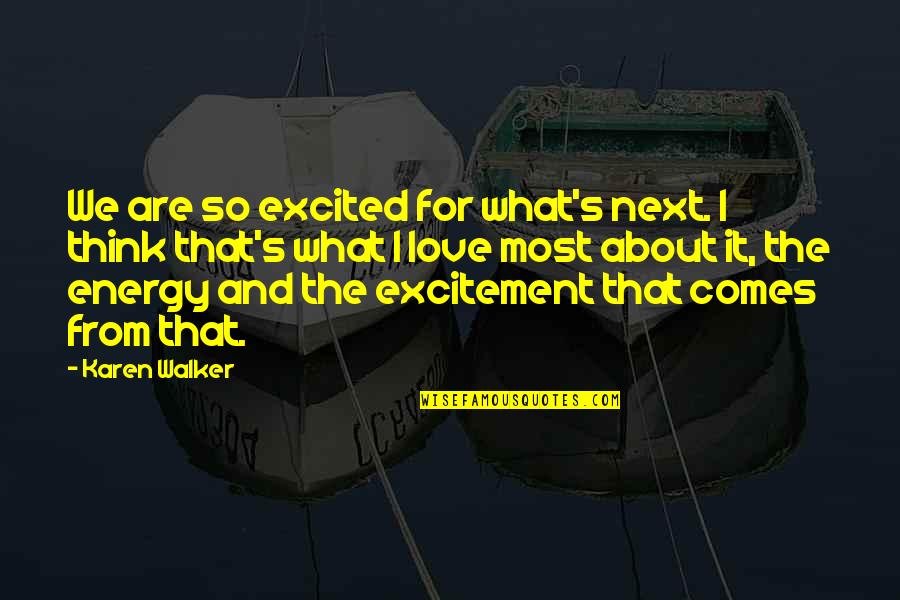 Excited Love Quotes By Karen Walker: We are so excited for what's next. I