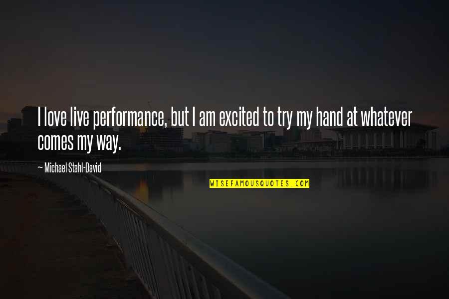 Excited Love Quotes By Michael Stahl-David: I love live performance, but I am excited