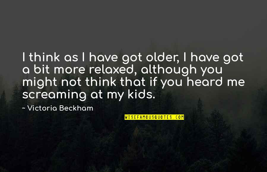 Excited To Have A Baby Quotes By Victoria Beckham: I think as I have got older, I
