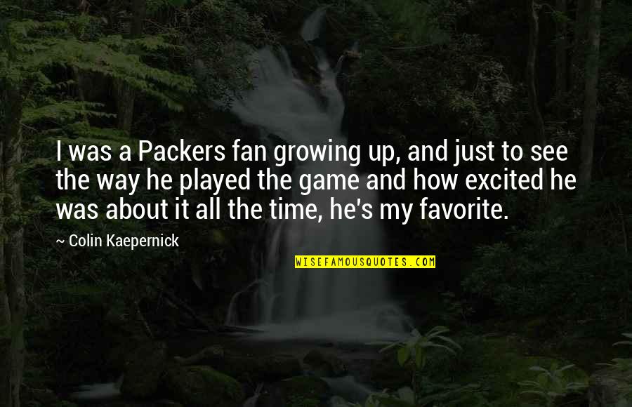 Excited To See U Quotes By Colin Kaepernick: I was a Packers fan growing up, and