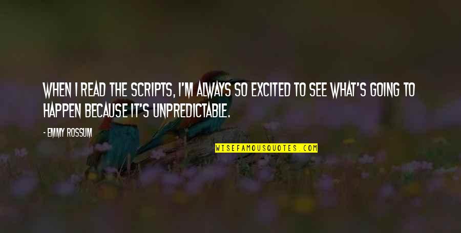 Excited To See U Quotes By Emmy Rossum: When I read the scripts, I'm always so