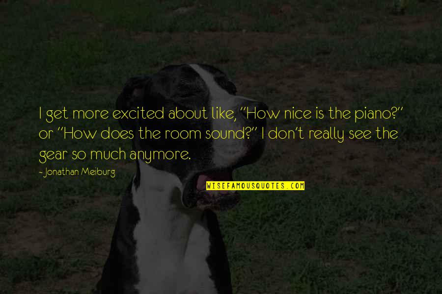 Excited To See U Quotes By Jonathan Meiburg: I get more excited about like, "How nice